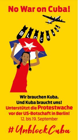 Aktionsaufruf No War On Cuba! Wir brauchen Kuba. Und Kuba braucht uns! Unterstützt die Protestwache vor der US-Botschaft in Berlin!